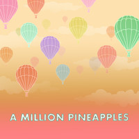 A Million Pineapples - By Our Own and Alone