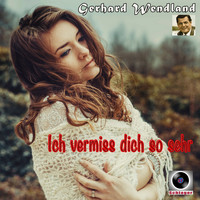 Gerhard Wendland - Du fehlst mir so sehr