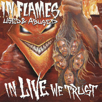 In Flames - Used and Abused (In Live We Trust)