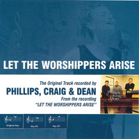 Phillips, Craig & Dean - Let the Worshippers Arise (Performance Track)