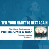 Phillips, Craig & Dean - Tell Your Heart to Beat Again