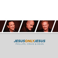 Phillips, Craig & Dean - Jesus, Only Jesus