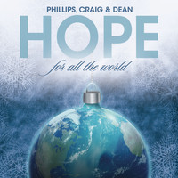 Phillips, Craig & Dean - Hope for All the World