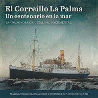 Diego Navarro - El Correíllo La Palma, un centenario en la mar (Original Score)
