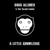 Doug Alldred & the Silver Lining - A Little Knowledge
