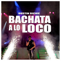 Dustin Richie - Bachata a Lo Loco