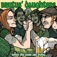 Brutus' Daughters - When The Pubs Are Dying​.​.​.​ Folk Ashes Remain Unbeaten