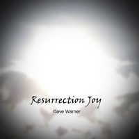 Dave Warner - Resurrection Joy (Explicit)