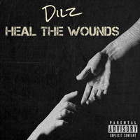 Dilz - Heal the Wounds (Explicit)
