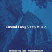 Casual Easy Sleep Music - Music for Deep Sleep - Relaxed Shakuhachi