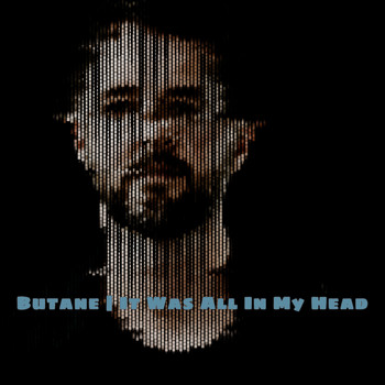 Butane - It Was All In My Head
