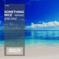 Jose Diaz - Something Nice & Remixes