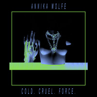 Annika Wolfe - Cold. Cruel. Force.