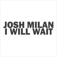 Josh Milan - I Will Wait