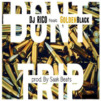 DJ Rico - Don't Trip (feat. Goldenblack) (Explicit)