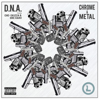 D.N.A. - Chrome & Metal (feat. Che-Skizza, Dre Harv & Brodzilla) (Explicit)