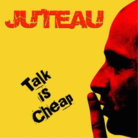 Juteau - Talk Is Cheap