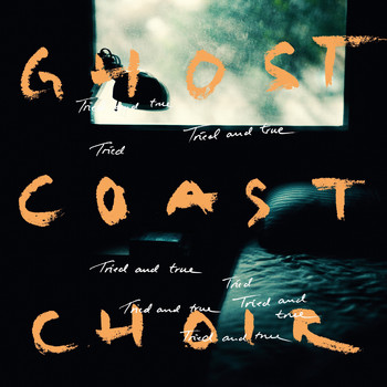 Ghost Coast Choir - Tried & True