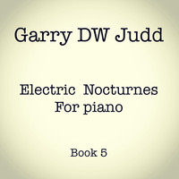 Garry DW Judd - Electric Nocturnes for Piano: Book 5