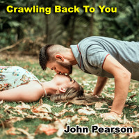 John Pearson - Crawling Back To You