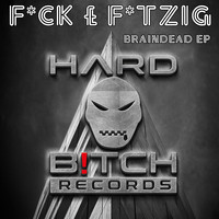 F*ck & F*tzig - Braindead EP (Explicit)