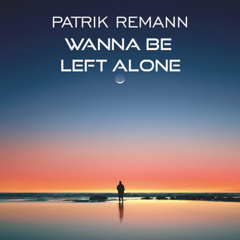 Patrik Remann - Wanna Be Left Alone