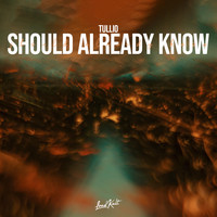 Tullio - Should Already Know
