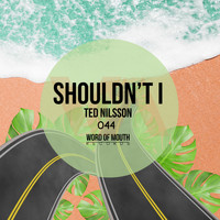 Ted Nilsson - Shouldn't I