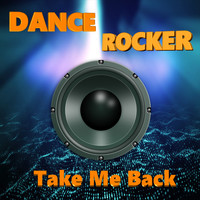 Dance Rocker - Take Me Back