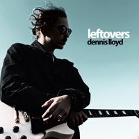 Dennis Lloyd - Leftovers
