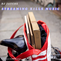 DJ Jauche - Streaming Kills Music