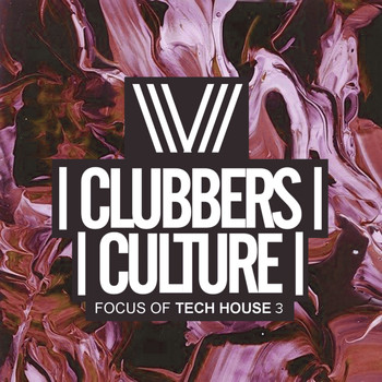 Various Artists - Clubbers Culture: Focus Of Tech House 3 (Explicit)