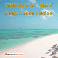 Chillout Bay - Deep House Nation