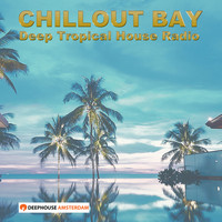 Chillout Bay - Deep Tropical House Radio