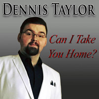 Dennis Taylor - Can I Take You Home?