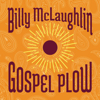 Billy McLaughlin - Gospel Plow