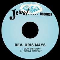 Rev. Oris Mays - Milky White Way