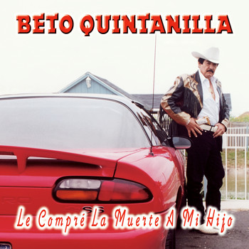 Beto Quintanilla - Le Compré la Muerte a Mi Hijo