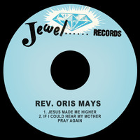 Rev. Oris Mays - Jesus Made Me Higher / If I Could Hear My Mother Pray Again