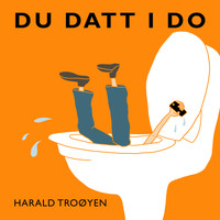 Harald Troøyen - Du Datt I Do