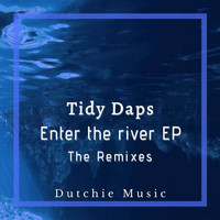 Tidy Daps - Enter The River (The Remixes)