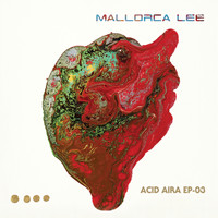 Mallorca Lee - Acid Aira EP-03