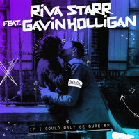 Riva Starr, Gavin Holligan - If I Could Only Be Sure EP