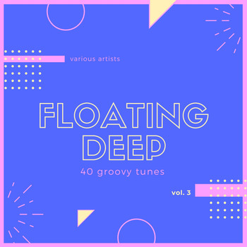 Various Artists - Floating Deep (40 Groovy Tunes), Vol. 3