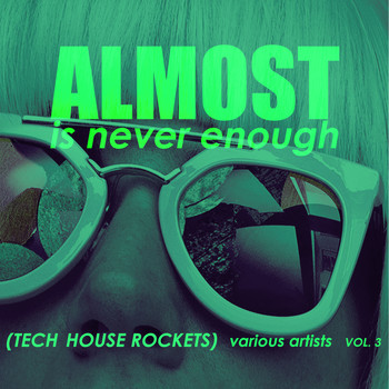 Various Artists - Almost Is Never Enough, Vol. 3 (Tech House Rockets) (Explicit)