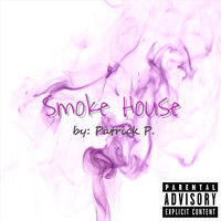 Patrick P. - Smoke House (Explicit)