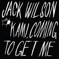 Jack Wilson - Kami, Coming to Get Me (Explicit)