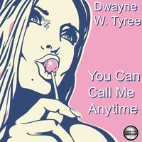 Dwayne W. Tyree - You Can Call Me Anytime