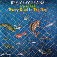 Rev. Clay Evans - Every Kind in the Net