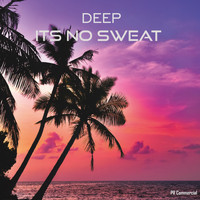 Deep - Its No Sweat